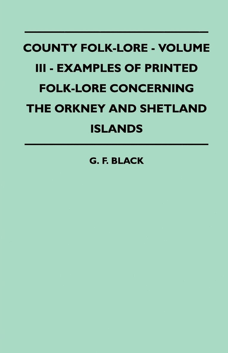 County Folk-Lore - Volume III - Examples Of Printed Folk-Lore Concerning The Orkney And Shetland Islands 1