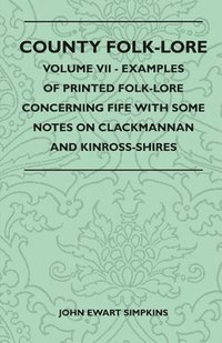 bokomslag County Folk-Lore - Volume VII - Examples Of Printed Folk-Lore Concerning Fife With Some Notes On Clackmannan And Kinross-Shires