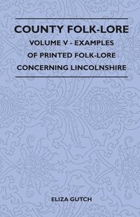 bokomslag County Folk-Lore Volume V - Examples Of Printed Folk-Lore Concerning Lincolnshire