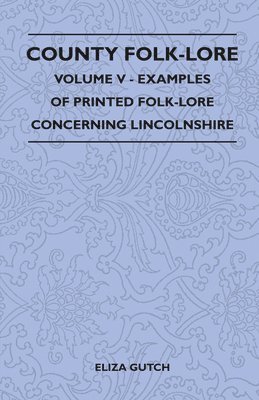 bokomslag County Folk-Lore Volume V - Examples Of Printed Folk-Lore Concerning Lincolnshire