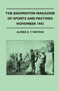 bokomslag The Badminton Magazine Of Sports And Pastimes - November 1903 - Containing Chapters On