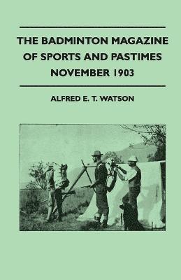 Badminton Magazine Of Sports And Pastimes - November 1903 - Containing Chapters On