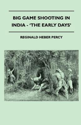 Big Game Shooting In India - 'The Early Days' 1