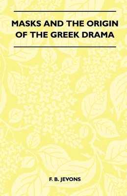 F. B. Jevons - Masks And The Origin Of The Greek Drama (Folklore History Series), Häftad
