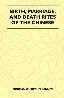 bokomslag Birth, Marriage, And Death Rites Of The Chinese (Folklore History Series)