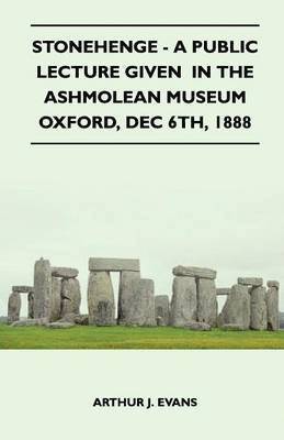 Stonehenge - A Public Lecture Given In The Ashmolean Museum Oxford, Dec 6th, 1888 1