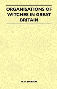 bokomslag Organisations Of Witches In Great Britain (Folklore History Series)