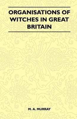 bokomslag Organisations Of Witches In Great Britain (Folklore History Series)