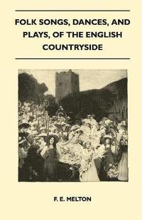 bokomslag Folk Songs, Dances, And Plays, Of The English Countryside (Folklore History Series)