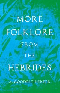 bokomslag More Folklore From The Hebrides (Folklore History Series)
