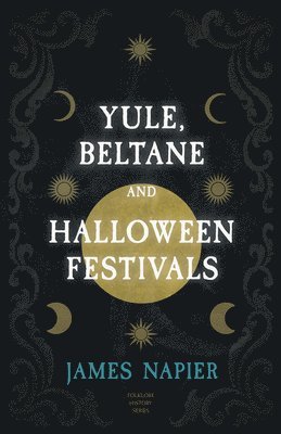 Yule, Beltane, And Halloween Festivals (Folklore History Series) 1