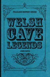 bokomslag Welsh Cave Legends (Folklore History Series)