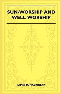 bokomslag Sun-Worship And Well-Worship (Folklore History Series)