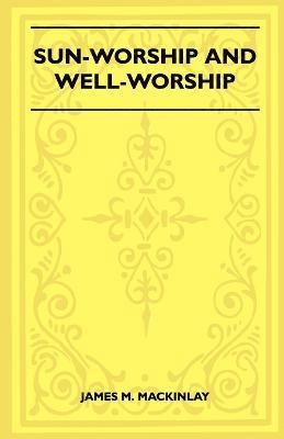 Sun-Worship And Well-Worship (Folklore History Series)