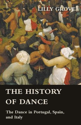 bokomslag The History Of Dance - The Dance In Portugal, Spain, And Italy