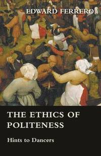 bokomslag The Ethics Of Politeness - Hints To Dancers