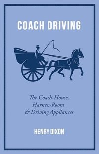 bokomslag Coach Driving - The Coach-House, Harness-Room And Driving Appliances