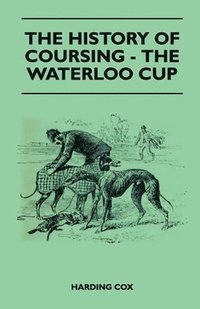 bokomslag The History Of Coursing - The Waterloo Cup