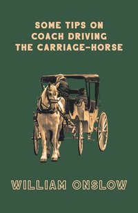 bokomslag Some Tips On Coach Driving - The Carriage-Horse
