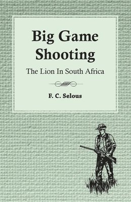 bokomslag Big Game Shooting - The Lion In South Africa