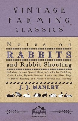 bokomslag Notes On Rabbits And Rabbit Shooting - Including Notes On