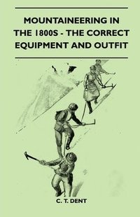 bokomslag Mountaineering In The 1800s - The Correct Equipment And Outfit