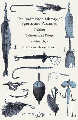 Badminton Library Of Sports And Pastimes - Fishing - Salmon And Trout