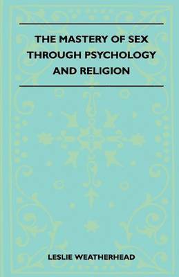 The Mastery Of Sex Through Psychology And Religion 1