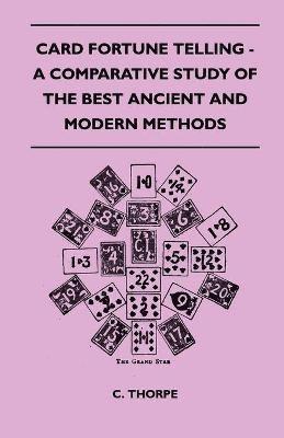 bokomslag Card Fortune Telling - A Comparative Study Of The Best Ancient And Modern Methods