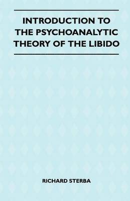 Richard Sterba - Introduction To The Psychoanalytic Theory Of The Libido, Häftad