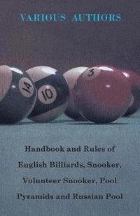 bokomslag Handbook And Rules Of - English Billiards - Snooker - Volunteer Snooker - Pool Pyramids - Russian Pool