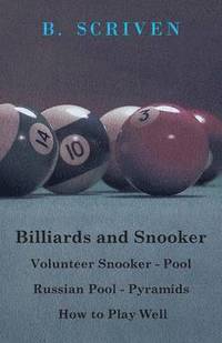 bokomslag Billiards And Snooker - Volunteer Snooker - Pool - Russian Pool - Pyramids - How To Play Well