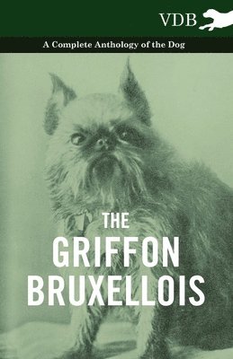 The Griffon Bruxellois - A Complete Anthology of the Dog 1