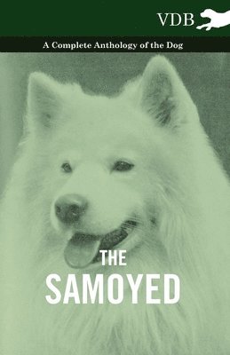 bokomslag The Samoyed - A Complete Anthology of the Dog