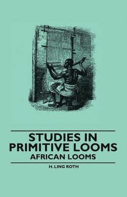 Studies in Primitive Looms - African Looms 1