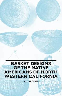 Basket Designs Of The Native Americans Of North Western California 1