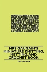 bokomslag Mrs Gaugain's Miniature Knitting, Netting, and Crochet Book