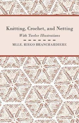 bokomslag Knitting, Crochet, and Netting - With Twelve Illustrations