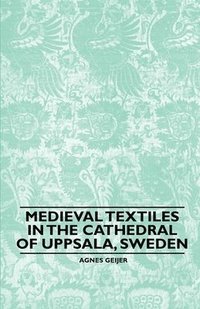 bokomslag Medieval Textiles in the Cathedral of Uppsala, Sweden