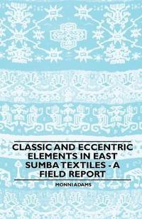 bokomslag Classic and Eccentric Elements in East Sumba Textiles - A Field Report