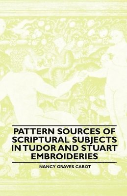 Pattern Sources Of Scriptural Subjects In Tudor And Stuart Embroideries 1