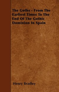 bokomslag The Goths - From The Earliest Times To The End Of The Gothic Dominion In Spain