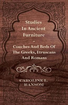 bokomslag Studies In Ancient Furniture - Couches And Beds Of The Greeks, Etruscans And Romans