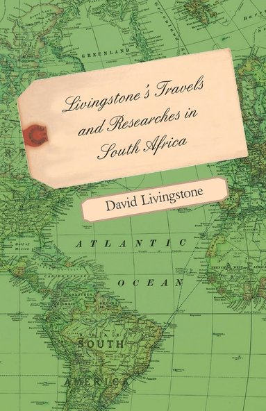 bokomslag Livingstone's Travels And Researches In South Africa - Including A Sketch Of Sixteen Years' Residence In The Interior Of Africa And A Journey From The Cape Of Good Hope To Loanda On The West Coast,