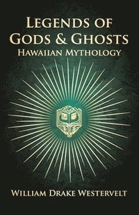 bokomslag Legends Of Gods And Ghosts - (Hawaiian Mythology) - Collected And Translated From The Hawaiian