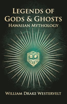 Legends Of Gods And Ghosts - (Hawaiian Mythology) - Collected And Translated From The Hawaiian 1