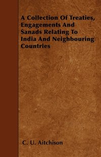 bokomslag A Collection Of Treaties, Engagements And Sanads Relating To India And Neighbouring Countries