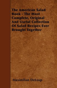 bokomslag The American Salad Book - The Most Complete, Original And Useful Collection Of Salad Recipes Ever Brought Together