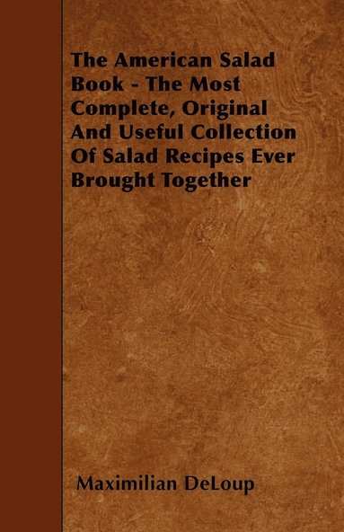 bokomslag The American Salad Book - The Most Complete, Original And Useful Collection Of Salad Recipes Ever Brought Together