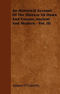 bokomslag An Historical Account Of The Diocese Of Down And Connor, Ancient And Modern - Vol. III